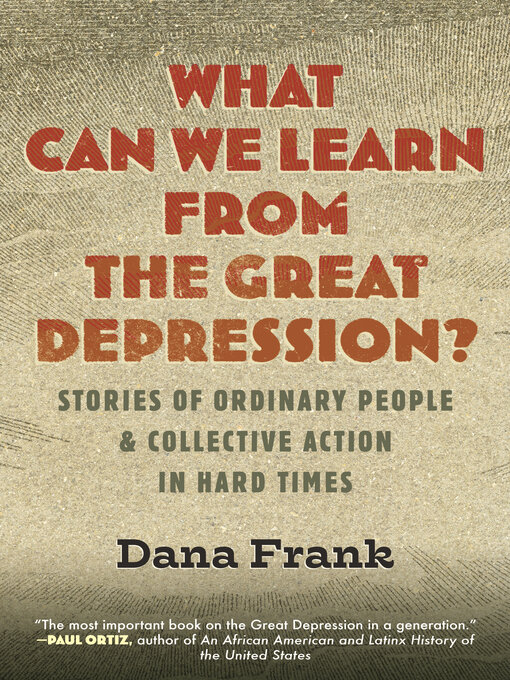 Title details for What Can We Learn from the Great Depression? by Dana Frank - Available
